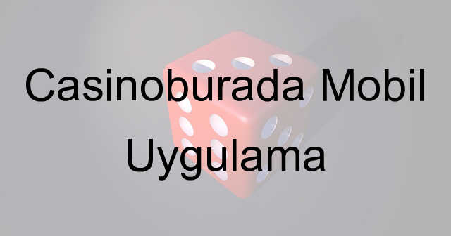 Casinoburada mobil uygulama